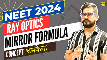 NEET 2024 PHYSICS | Ray Optics Class 12 | Mirror Formula Concept + PYQs | Sachin sir