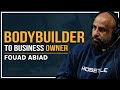 Bodybuilder to business owner with fouad abiad