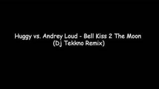 Huggy vs Andrey Loud Bell Kiss 2 The Moon Dj Tekkno Remix