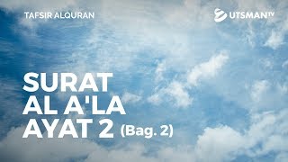 Tafsir Alquran - Surat Al A'la Ayat 2 Bag. 2 - Ustadz Abdullah Zaen, Lc., M.A.