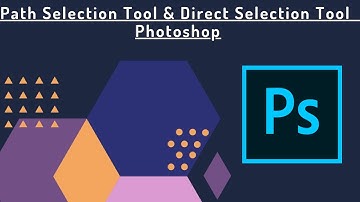 Path Selection Tool & Direct Selection Tool in Photoshop 2021