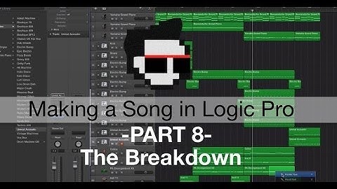 The Breakdown (Making A Song in Logic) - Part 8