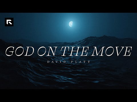 God on the Move || David Platt