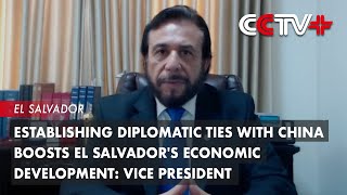 Establishing Diplomatic Ties with China Boosts El Salvador's Economic Development: Vice President