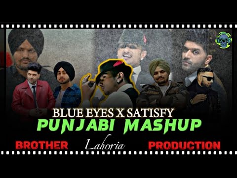 BLUE EYES X SATISFY  Punjabi Mashup Yo Yo Honey Singh  Sidhu Moosewala  Brother Lahoria production