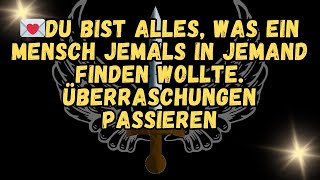 💌DU BIST ALLES, WAS EIN MENSCH JEMALS IN JEMAND FINDEN WOLLTE. ÜBERRASCHUNGEN PASSIEREN