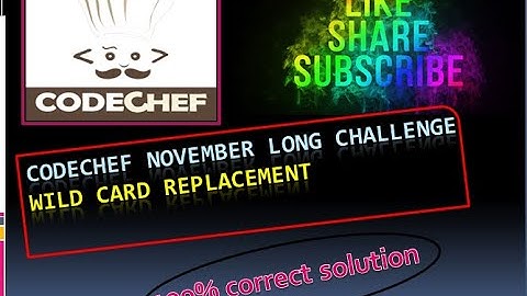 CODECHEF || November Long Challenge || WILD CARD REPLACEMENT || 100% accepted solution
