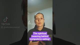 The Spiritual Meaning Of Compulsive Eating.