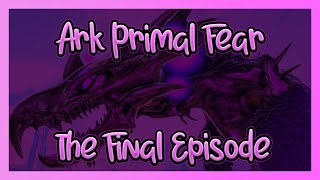 [Ark Primal Fear] The Final Episode
