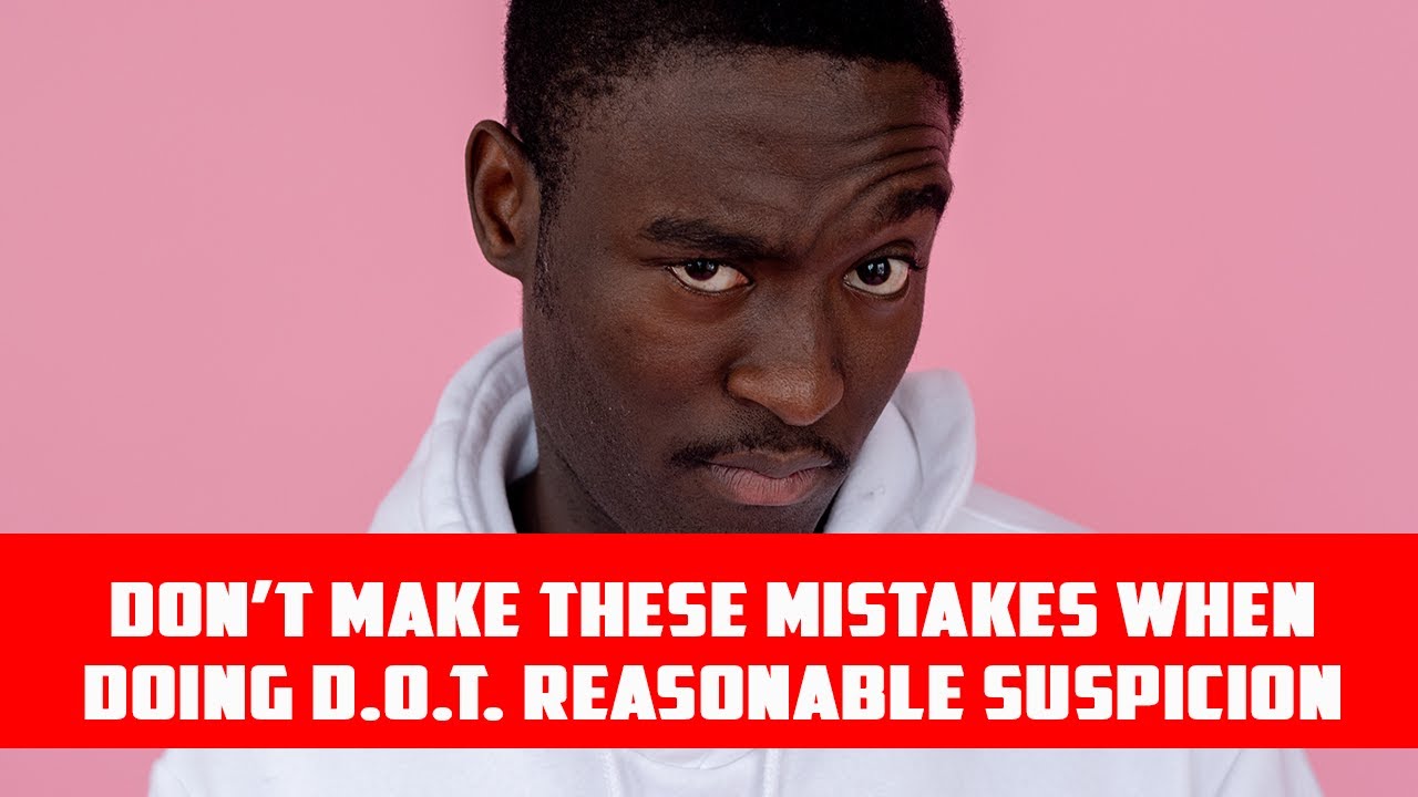 Don't make these mistakes when doing a D.O.T. reasonable suspicion test Don't make these mistakes when doing a D.O.T. reasonable suspicion test