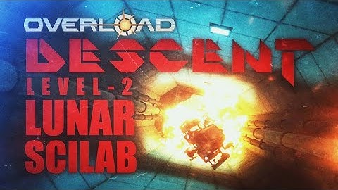 DESCENT | LEVEL 2 - LUNAR SCILAB | OVERLOAD | H.O.T.A.S GAMEPLAY | Oldschool pew pew rebooted