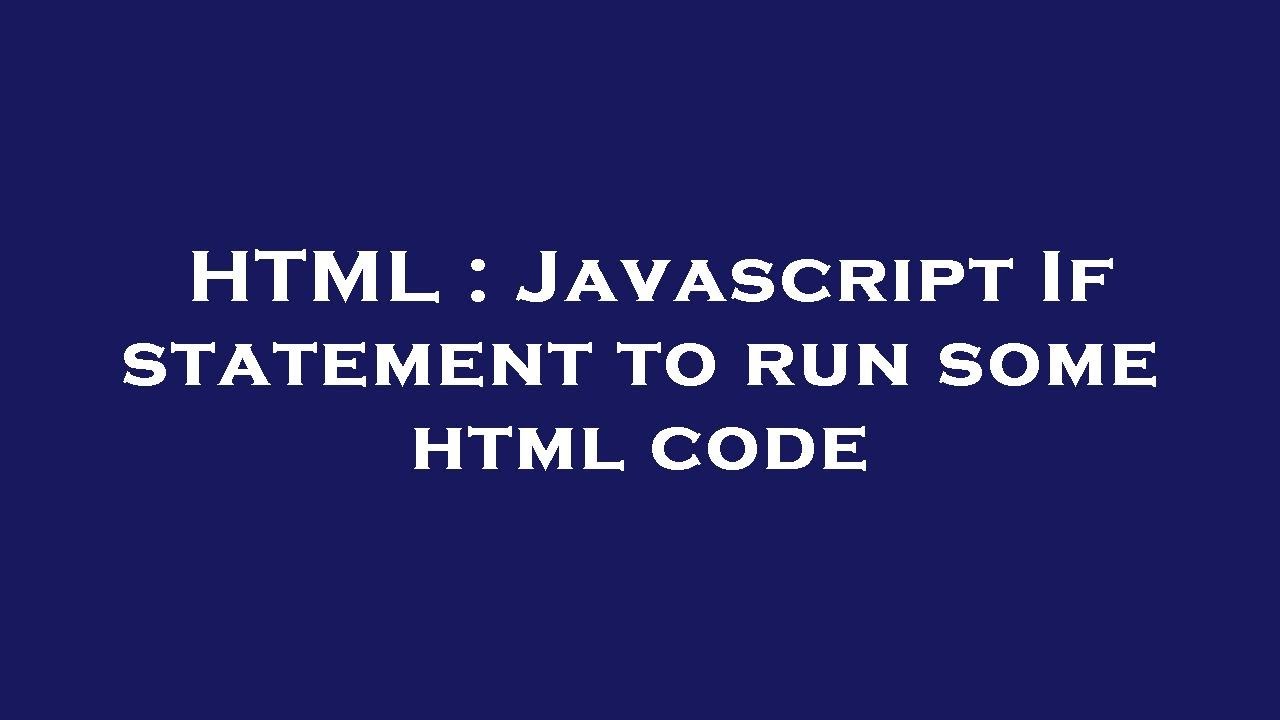 HTML : Javascript If statement to run some html code - YouTube