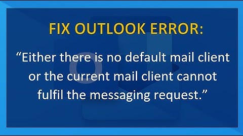 FIX Outlook Error: "Either there is no default mail client or the current mail client cannot..."