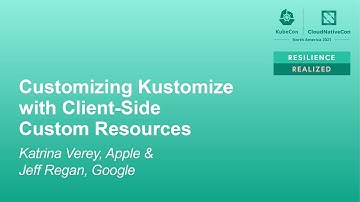Customizing Kustomize with Client-Side Custom Resources - Katrina Verey, Apple & Jeff Regan, Google
