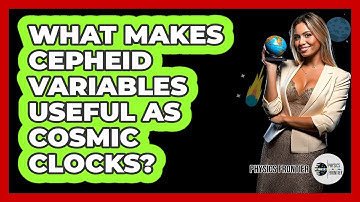 What Makes Cepheid Variables Useful As Cosmic Clocks? - Physics Frontier