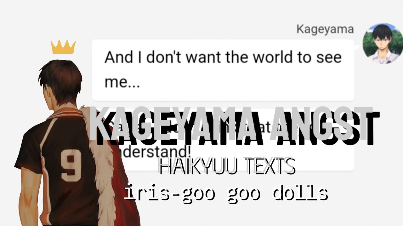Iris- Goo Goo Dolls || Kageyama angst!? || Haikyuu texts