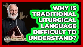 Why Is Traditional Liturgical Language Difficult To Understand? - Churches Of Faith