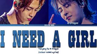 TAEYANG - I NEED A GIRL ft. G-DRAGON (Colour Coded Lyrics Han/Rom/Eng)