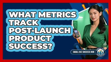 What Metrics Track Post-Launch Product Success?