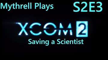 XCOM 2 - S2E3 - Saving a Scientist [Legend/Ironman]