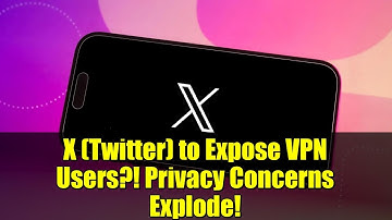 X (Twitter) to Expose VPN Users?! Privacy Concerns Explode!