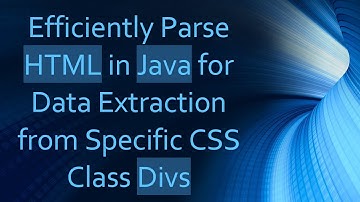 Efficiently Parse HTML in Java for Data Extraction from Specific CSS Class Divs