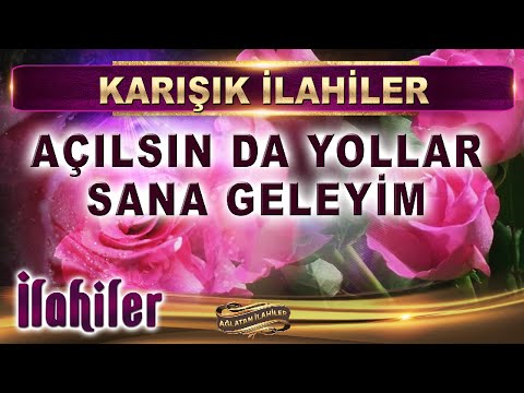 İlahiler / Açılsın da yollar Sana geleyim