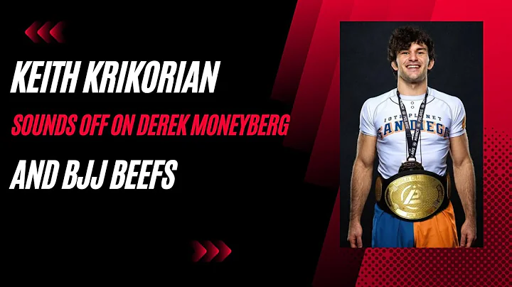 Keith Krikorian talks Derek Moneyberg, BJJ beefs, and his evolution as a professional athlete