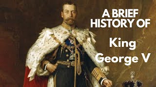 A Brief History of King George V, 1910-1936