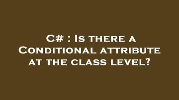 C# : Is there a Conditional attribute at the class level?