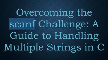 Overcoming the scanf Challenge: A Guide to Handling Multiple Strings in C