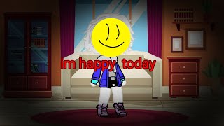 im happy im happy  im happy today //sans  //