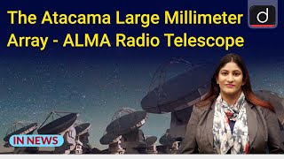 The Atacama Large Millimeter Array - ALMA Radio Telescope - IN NEWS |  Drishti IAS English