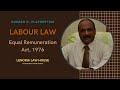 LABOUR LAW|EQUAL REMUNERATION ACT, 1976|LENORIA LAW HOUSE|SUBASH G. PLATHOTTAM.