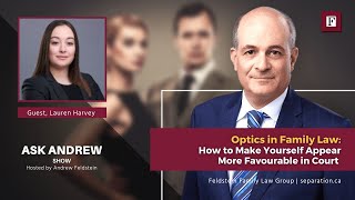 Optics in Family Law: Making Yourself Appear More Favourable in Court | #AskAndrew