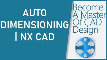 How To Create Auto Dimensioning In Siemens NX CAD - A Complete Tutorial