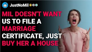 r/JustNoMil MIL doesn't want us to file a marriage certificate, just buy her a house reddit stories