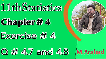 11th class Statistics || Chapter # 4 || Exercise # 4 || Question no # 4.7  and  4.8