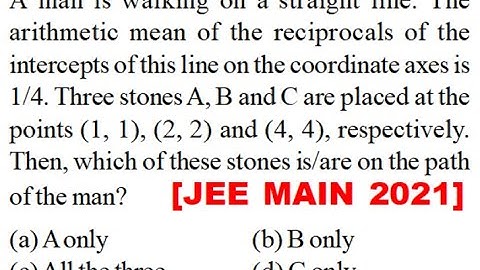 A man walking straight line arithmetic mean reciprocals intercepts coordinateaxes 1/4 three stonABC
