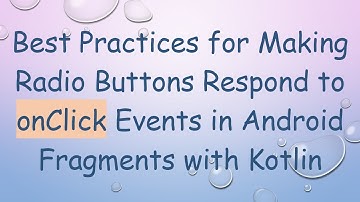 Best Practices for Making Radio Buttons Respond to onClick Events in Android Fragments with Kotlin