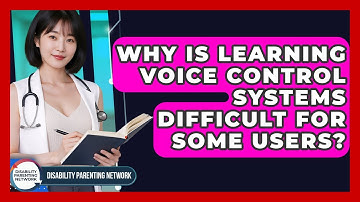 Why Is Learning Voice Control Systems Difficult For Some Users? - Disability Parenting Network