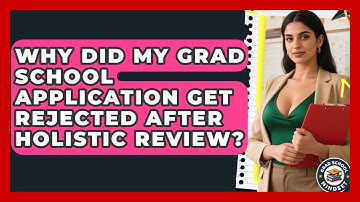 Why Did My Grad School Application Get Rejected After Holistic Review? - Grad School Mindset