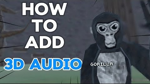 How to add a 3d audio source to your gorilla tag fan game (tested)