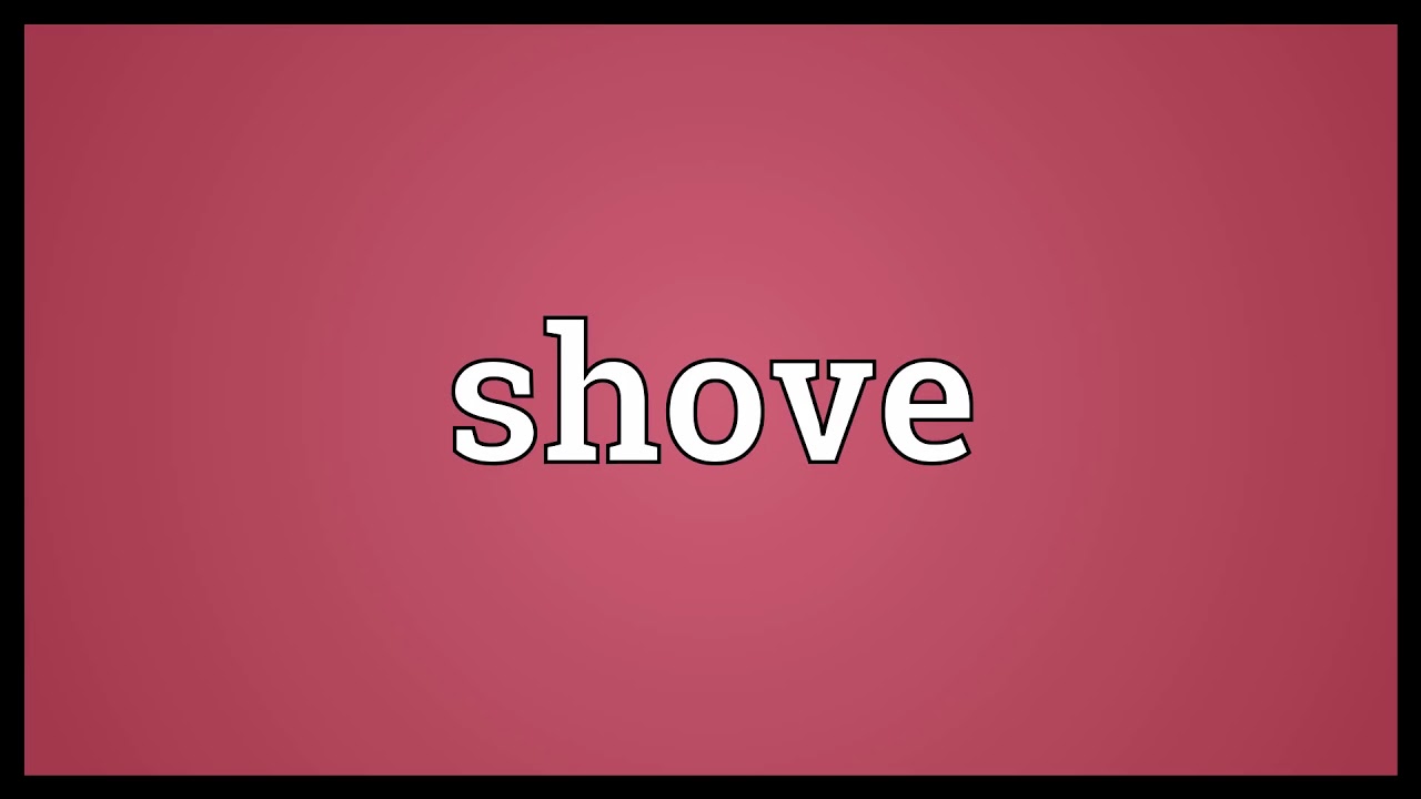 Shove Meaning YouTube