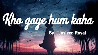 Kho gaye hum kaha - Jasleen Royal // Lofi Remix Song // Lyrics Video // K&S Musics// #Bollywood