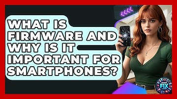 What Is Firmware and Why Is It Important for Smartphones? | Phone Fix and Features