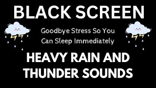 HEAVY RAIN FOR GET OVER STRESS AND SLEEP INSTANTLY RAIN AND THUNDER SOUNDS | BLACK SCREEN