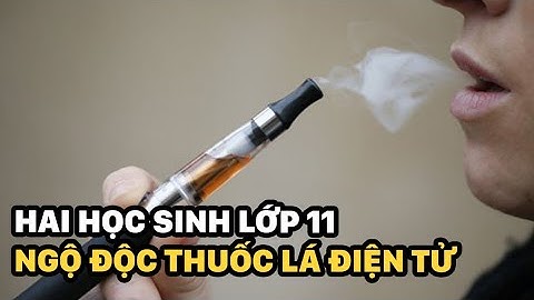Hai học sinh lớp 11 ngộ độc thuốc lá điện tử | Sáng Ngày Ra