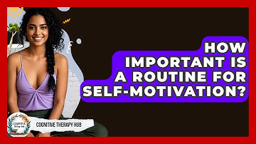 How Important Is A Routine For Self-motivation? - Cognitive Therapy Hub
