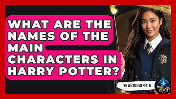 What Are the Names of the Main Characters in Harry Potter? - The Wizarding Realm
